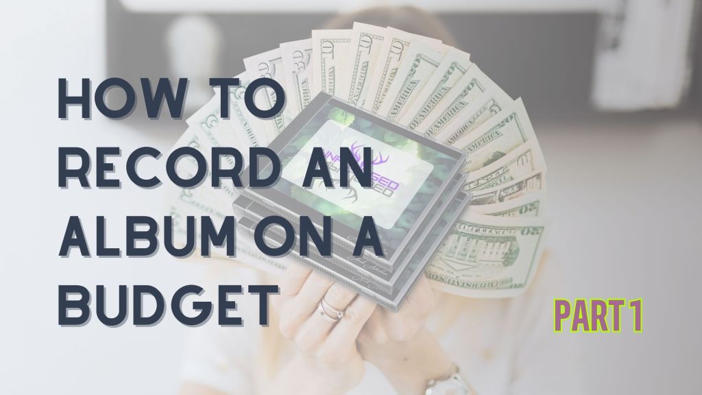How to Record an Album on a Budget – Part 1